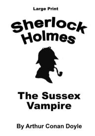 The Sussex Vampire: Sherlock Holmes in large Print