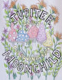 Jupiter Moonchild, Adult Colouring Book.: Flowers and Nature