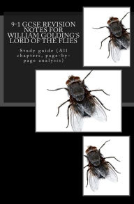 Title: 9-1 GCSE REVISION NOTES for WILLIAM GOLDING'S LORD OF THE FLIES: Study guide (All chapters, page-by-page analysis), Author: Joe Broadfoot