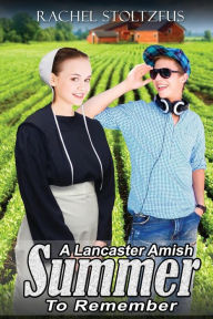 Title: A Lancaster Amish Summer to Remember, Author: Rachel Stoltzfus