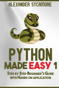 Title: Python: Python Made Easy 1: Step by Step Beginner's Guide, Author: Ash Publishing