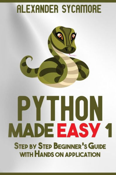Python: Python Made Easy 1: Step by Step Beginner's Guide