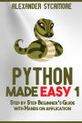 Python: Python Made Easy 1: Step by Step Beginner's Guide