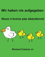 Wir haben nie aufgegeben Nous n'avons pas abandonné: Ein Bilderbuch für Kinder Deutsch-Französisch (Zweisprachige Ausgabe)