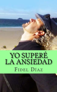 Title: Yo Supere La Ansiedad, Author: Fidel Diaz