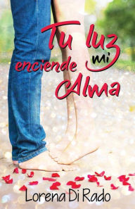 Title: Tu Luz Enciende Mi Alma, Author: María Lorena Di Rado