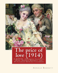 Title: The price of love (1914), By: Arnold Bennett, illustrator C. E. Chambers (novel): (Original Classics), Charles Edward Chambers (August 9, 1883 - November 5, 1941) was an illustrator and classical painter of the 1900s., Author: C E Chambers