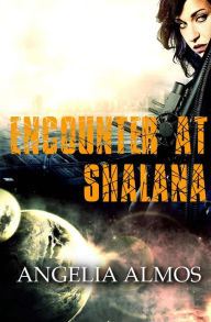 Title: Encounter at Shalana, Author: Angelia Almos