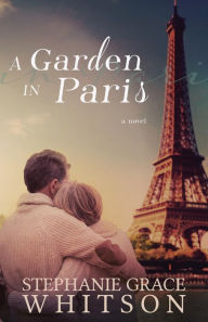 Title: A Garden in Paris, Author: Stephanie Grace Whitson