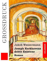 Title: Joseph Kerkhovens dritte Existenz (Großdruck): Roman, Author: Jakob Wassermann