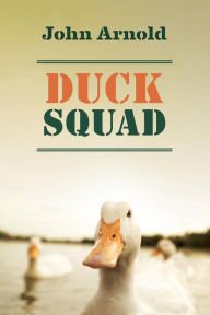 Title: Duck Squad, Author: John Arnold