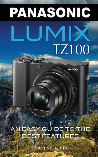Panasonic Lumix TZ100: An Easy to Features by Bill Stonehem, Paperback | Barnes Noble®
