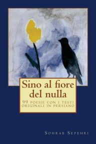 Title: Sino al fiore del nulla: 99 poesie con i testi originali in persiano, Author: Nahid Norozi