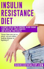 Insulin Resistance Diet: A Simple Solution To Control Blood Sugar, Lose Belly Fat, Cure Diabetes And Reclaim Your Health