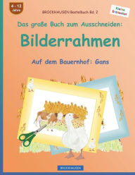 Title: BROCKHAUSEN Bastelbuch Bd. 2 - Das große Buch zum Ausschneiden: Bilderrahmen: Auf dem Bauernhof: Gans, Author: Dortje Golldack