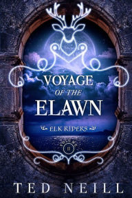 Title: Voyage of the Elawn: Elk Riders Volume Two, Author: Ted Neill