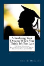 Actualizing Your Dreams When You Think It's Too Late: 10 Step College Readiness Guide for Non-Traditional Learners