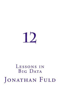 Title: 12: Lessons in Big Data, Author: Jonathan Fuld