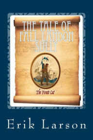 Title: The Tale of Fall Landon Sully: The Pirate Cat, Author: Erik Larson