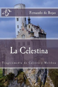 Title: La Celestina: Tragicomedia de Calisto y Melibea, Author: Fernando de Rojas
