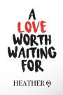 A Love Worth Waiting For: How God Helped Me Fall In Love