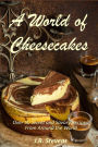 A World of Cheesecakes: Over 50 Sweet and Savory Recipes from Around the World