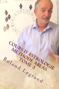 Title: Cours d'astrologie - Mï¿½thode ABLAS: Tome 3 - Les aspects, Author: Roland Legrand