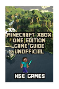 Title: Minecraft Xbox One Edition Game Guide Unofficial, Author: HSE Games