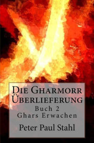 Title: Ghars Erwachen: Die Gharmorr Ueberlieferung - Buch 2, Author: Peter Paul Stahl