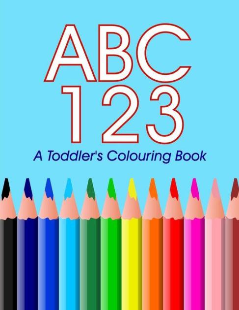 ABC 123 - A Toddler's Colouring Book: Colouring And Learning The ABC's ...