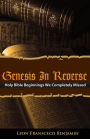 Genesis in Reverse: Holy Bible Beginnings We Completely Missed