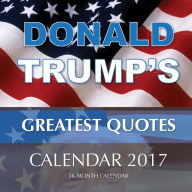 Title: DONALD TRUMP'S GREATEST QUOTES Calendar 2017: 16 Month Calendar, Author: David Mann