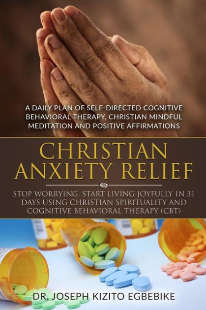 Christian Anxiety Relief: Stop Worrying, Start Living Joyfully In 31 