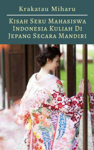 Title: Kisah Seru Mahasiswa Indonesia Kuliah Di Jepang Secara Mandiri, Author: Krakatau Miharu