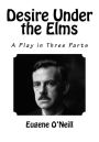 Desire Under the Elms: A Play in Three Parts