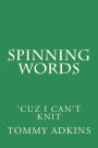 Spinning Words: Cuz I Can't Knit