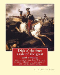 Title: Dick o' the fens: a tale of the great east swamp G.(George) Manville Fenn: illustrated By: Frank Dadd (British, 1851-1929). Boys -- Conduct of life, Swamps.FOR YOUNG PEOPLE, Author: Frank Dadd