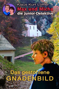 Title: Das gestohlene Gnadenbild: Max und Micha, die Junior-Detektive vom Wolfgangsee, Author: Klaus Kurt Lïffler