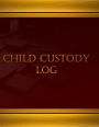 Child Custody Log (Journal, Log book - 125 pgs, 8.5 X 11 inches): Child Custody Log, Logbook (X-Large)