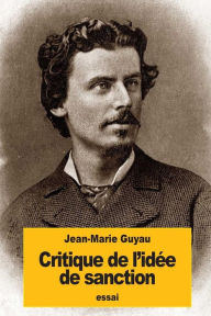 Title: Critique de l'idï¿½e de sanction, Author: Jean-Marie Guyau