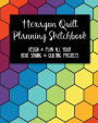 Hexagon Quilt Planning Sketchbook: Design & Plan All Your Hexie Sewing & Quilting Projects