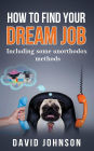 How to find your dream job: Including some unorthodox methods