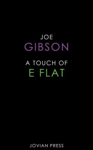 Title: A Touch of E Flat, Author: Joe Gibson