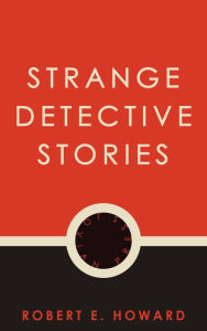 Title: Strange Detective Stories, Author: Robert E. Howard
