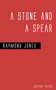 Title: A Stone and a Spear, Author: Raymond Jones