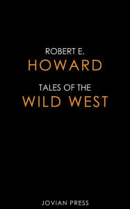 Title: Tales of the Wild West, Author: Robert E. Howard