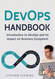 Title: DevOps: Introduction to DevOps and its impact on Business Ecosystem: Introduction to DevOps and its impact on Business Ecosystem, Author: Stephen Fleming
