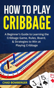Title: How to Play Cribbage, Author: Chad Bomberger