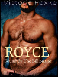 Title: ROYCE: Bound By The Billionaire, Author: Victoria Foxxe