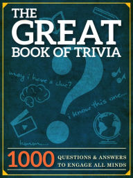Title: The Great Book of Trivia: 1000 Questions and Answers to Engage all Minds., Author: Peter Keyne
